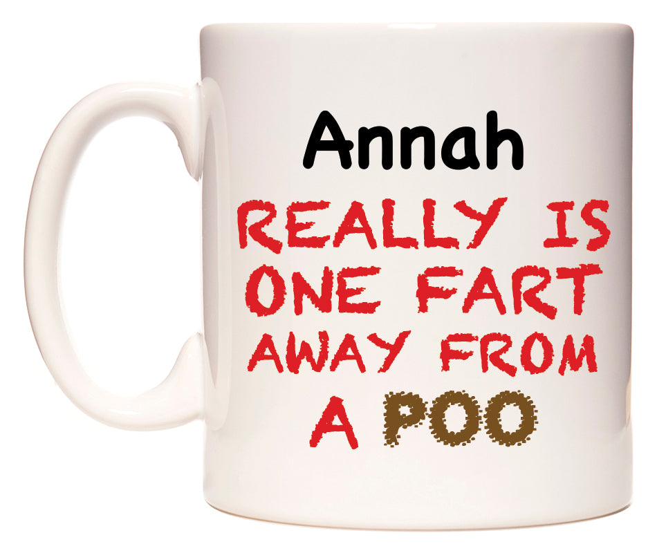 This mug features Annah Really is ONE Fart Away from A Poo
