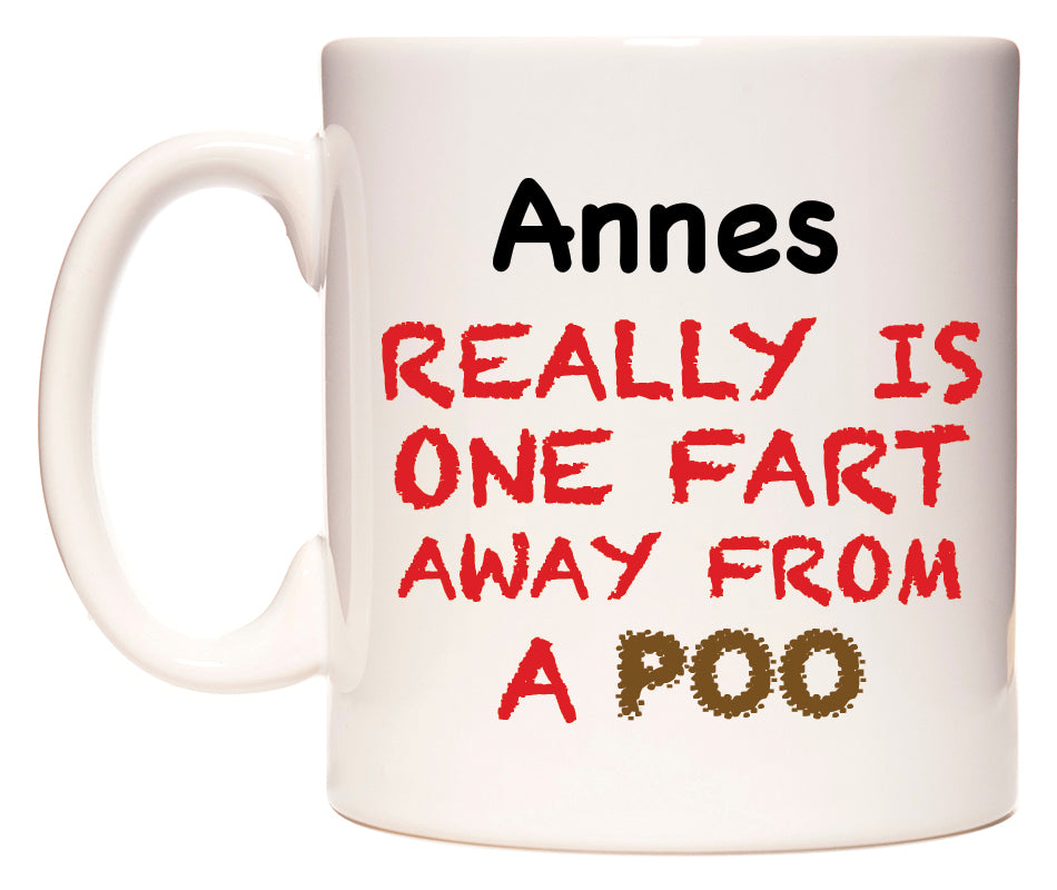 This mug features Annes Really is ONE Fart Away from A Poo