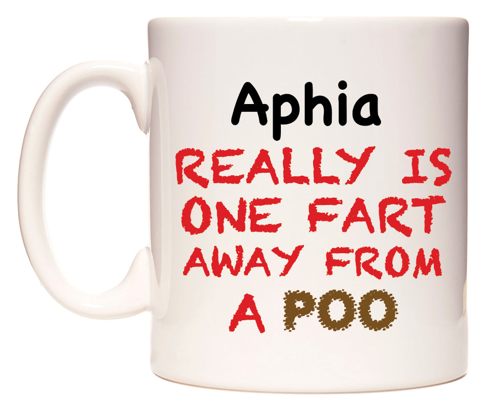 This mug features Aphia Really is ONE Fart Away from A Poo