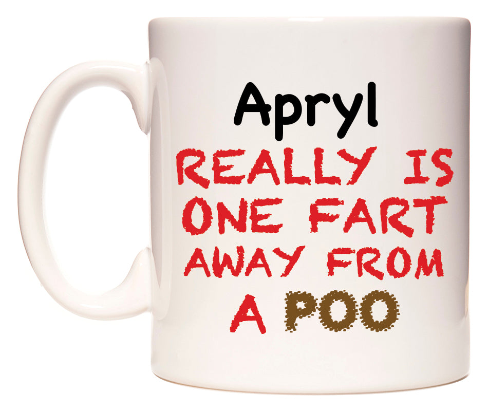 This mug features Apryl Really is ONE Fart Away from A Poo