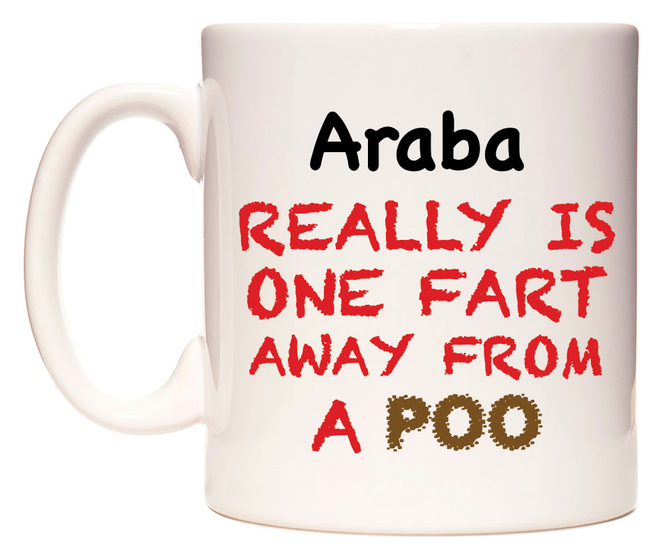 This mug features Araba Really is ONE Fart Away from A Poo