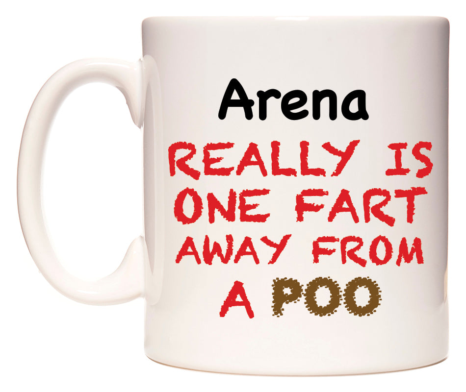 This mug features Arena Really is ONE Fart Away from A Poo
