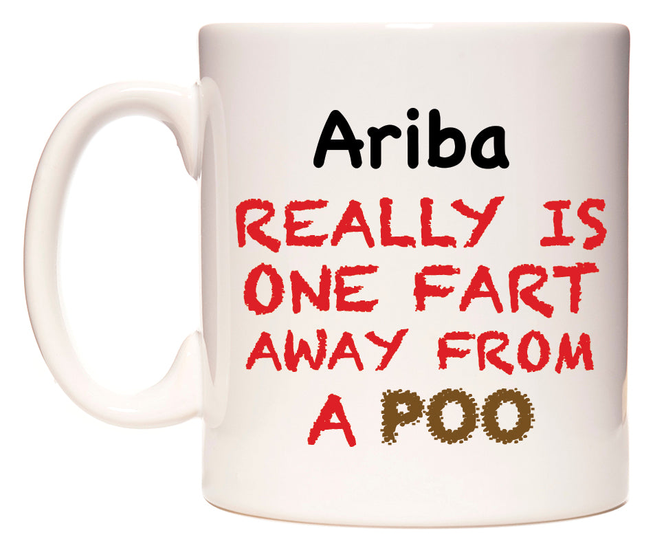 This mug features Ariba Really is ONE Fart Away from A Poo