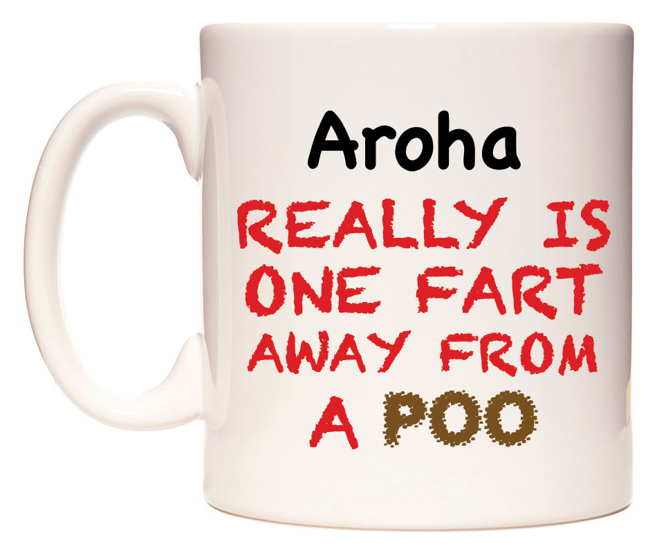 This mug features Aroha Really is ONE Fart Away from A Poo