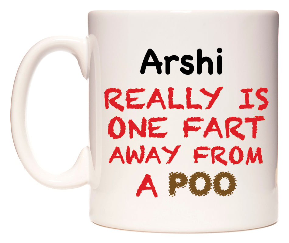 This mug features Arshi Really is ONE Fart Away from A Poo
