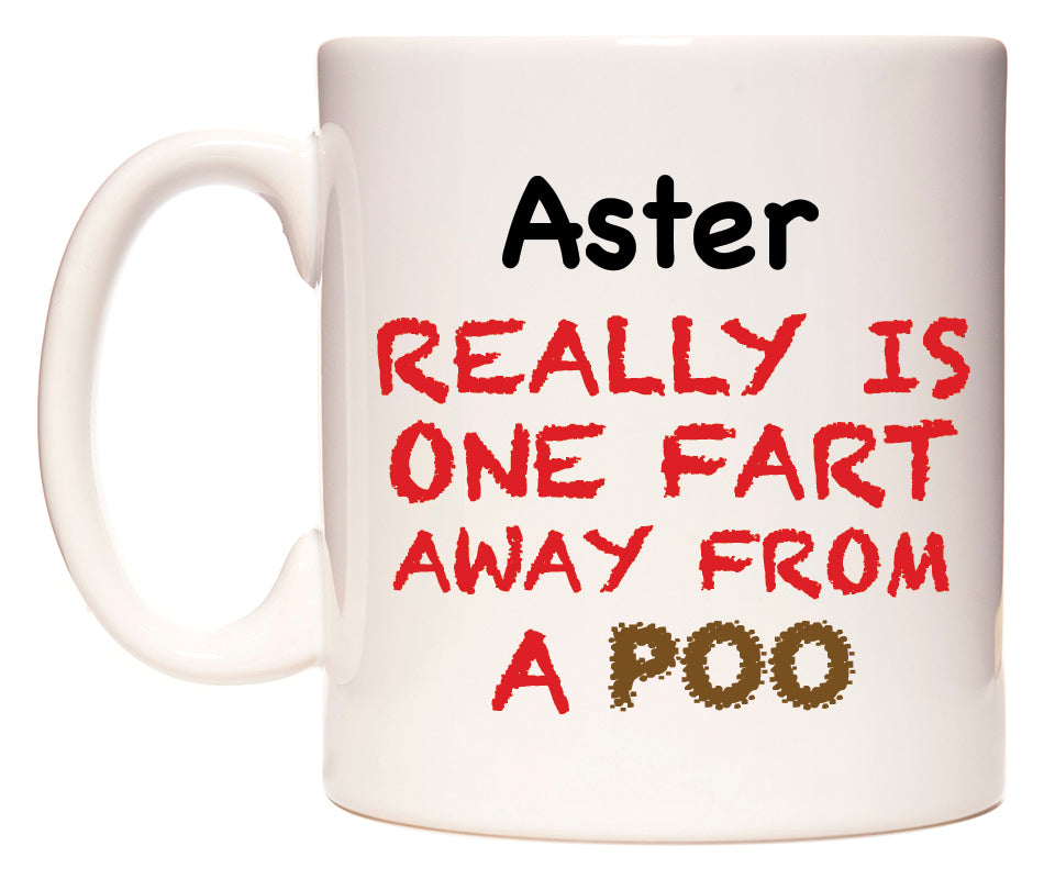 This mug features Aster Really is ONE Fart Away from A Poo