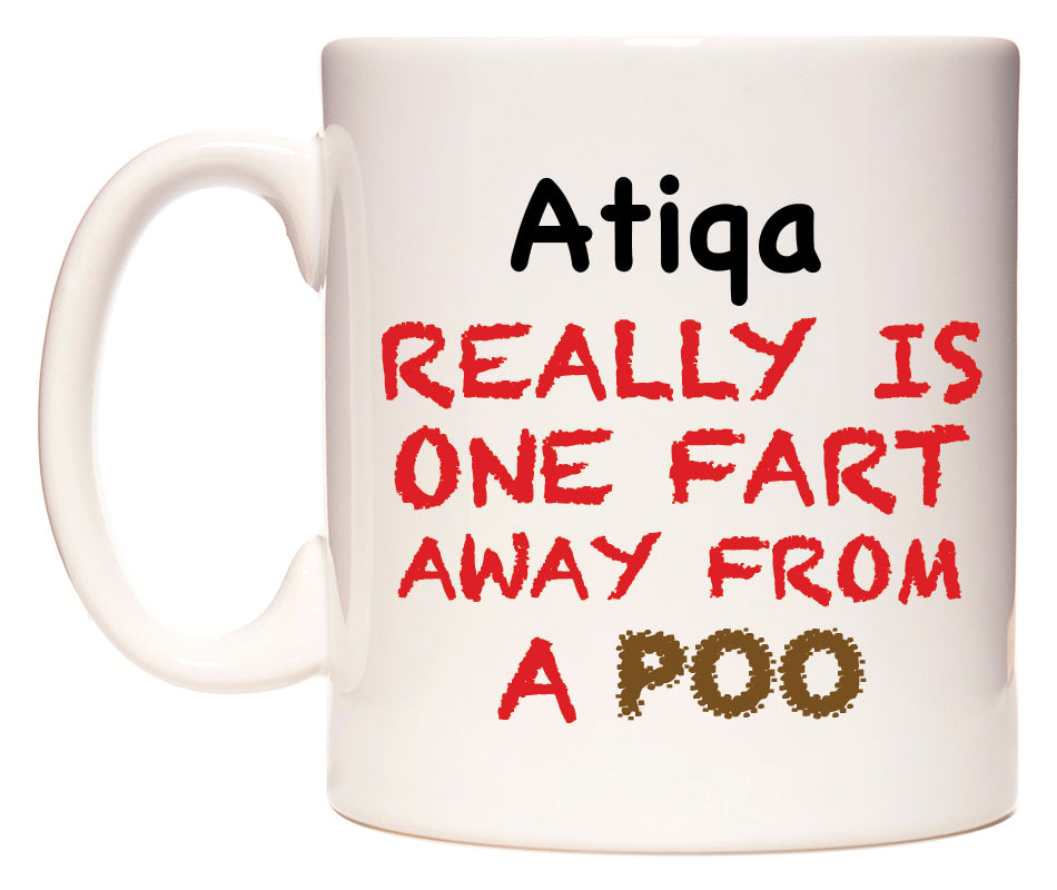 This mug features Atiqa Really is ONE Fart Away from A Poo