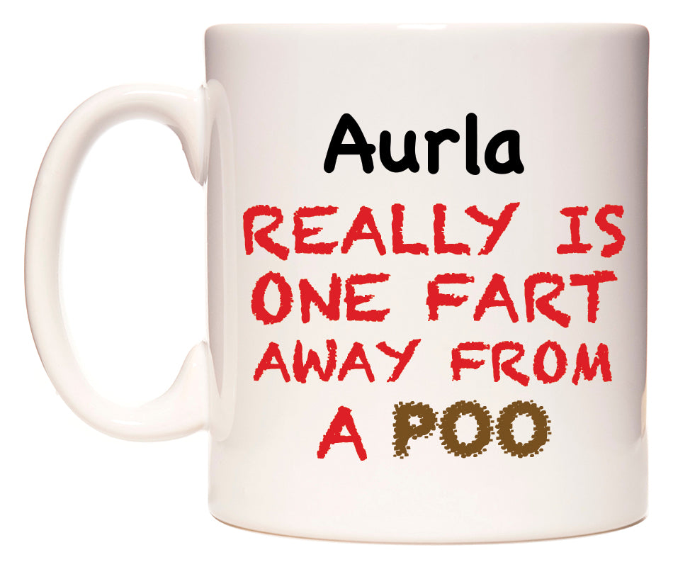 This mug features Aurla Really is ONE Fart Away from A Poo