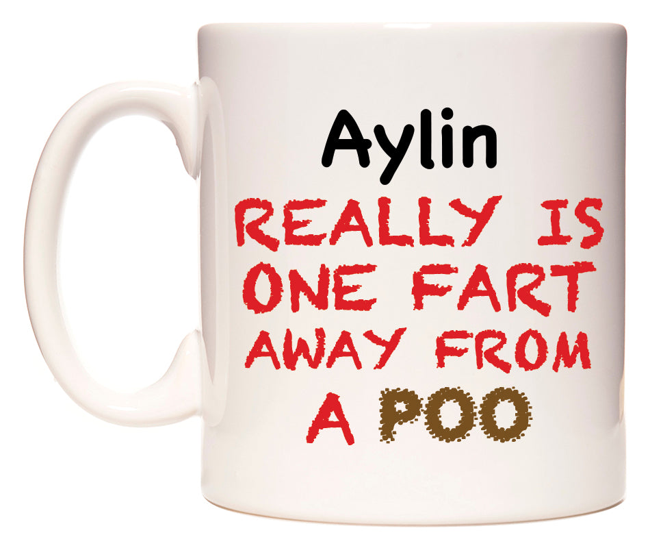 This mug features Aylin Really is ONE Fart Away from A Poo