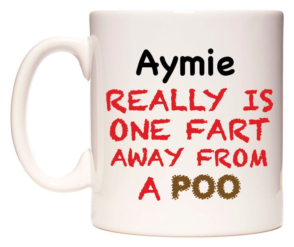 This mug features Aymie Really is ONE Fart Away from A Poo