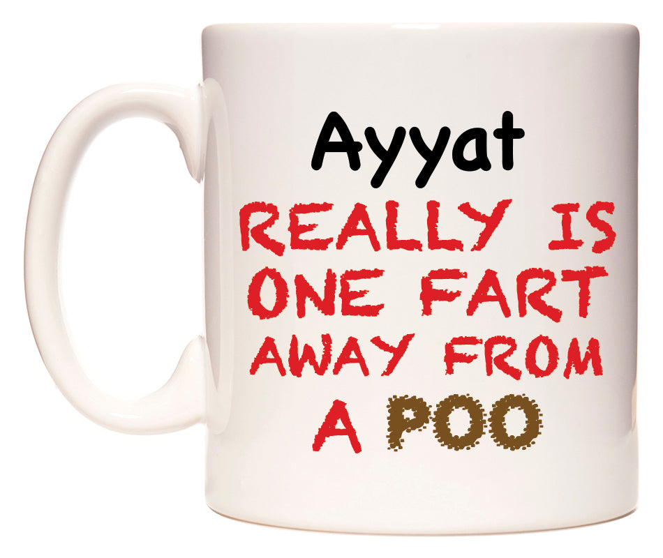 This mug features Ayyat Really is ONE Fart Away from A Poo