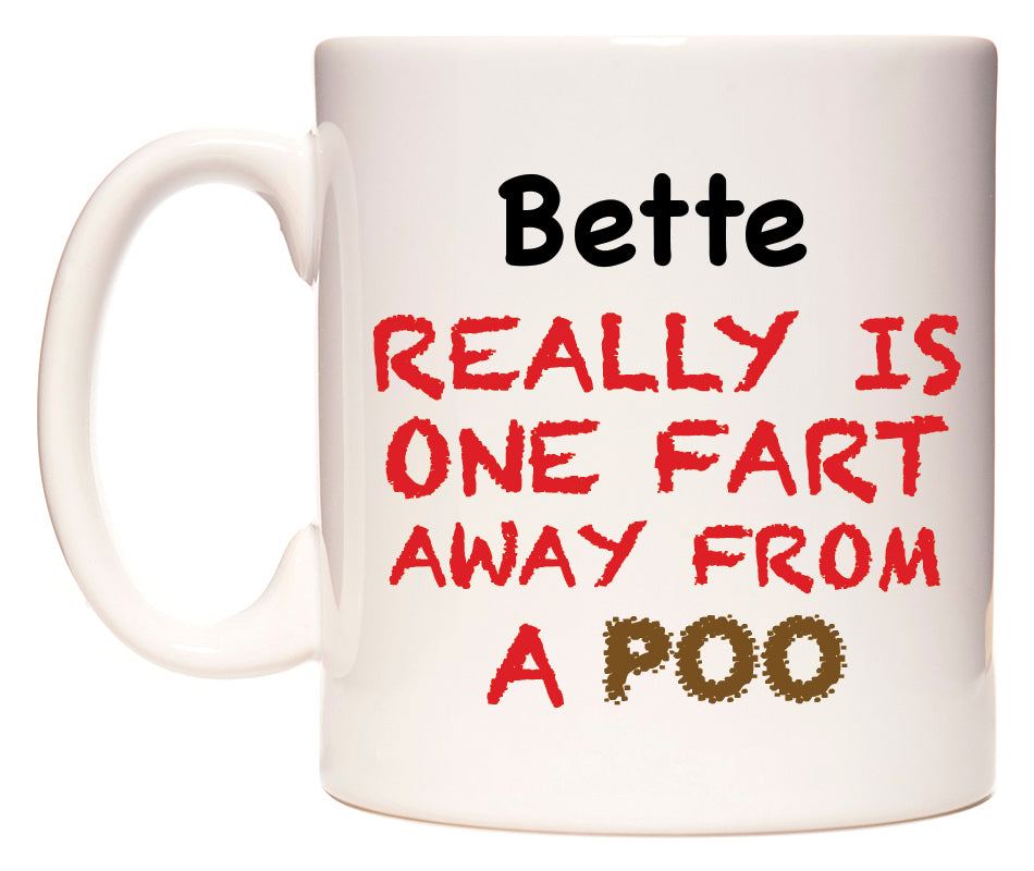 This mug features Bette Really is ONE Fart Away from A Poo