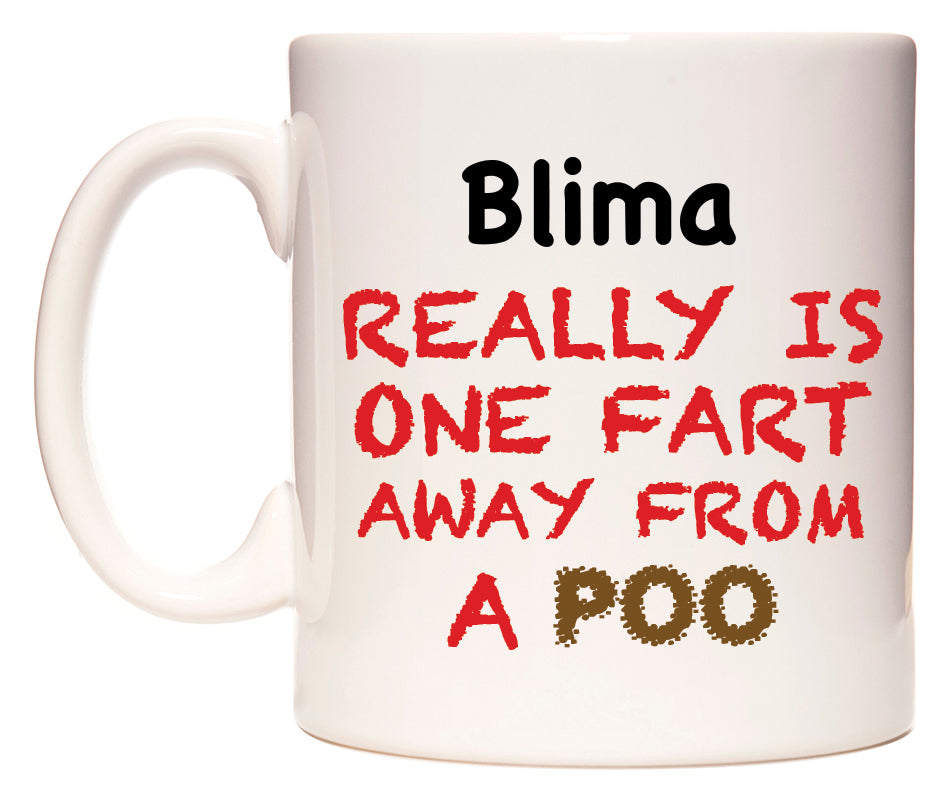 This mug features Blima Really is ONE Fart Away from A Poo
