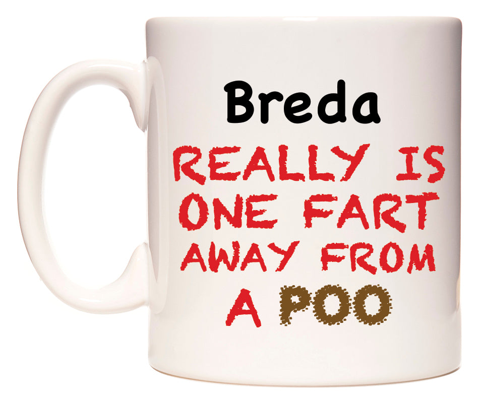 This mug features Breda Really is ONE Fart Away from A Poo
