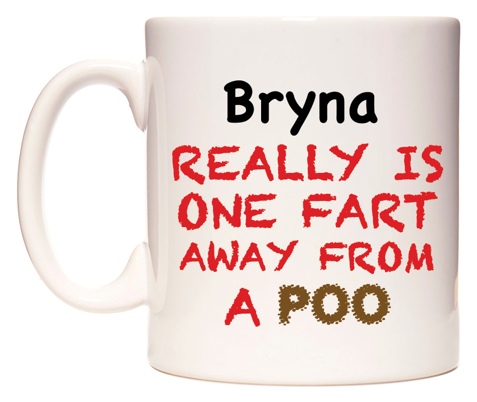 This mug features Bryna Really is ONE Fart Away from A Poo