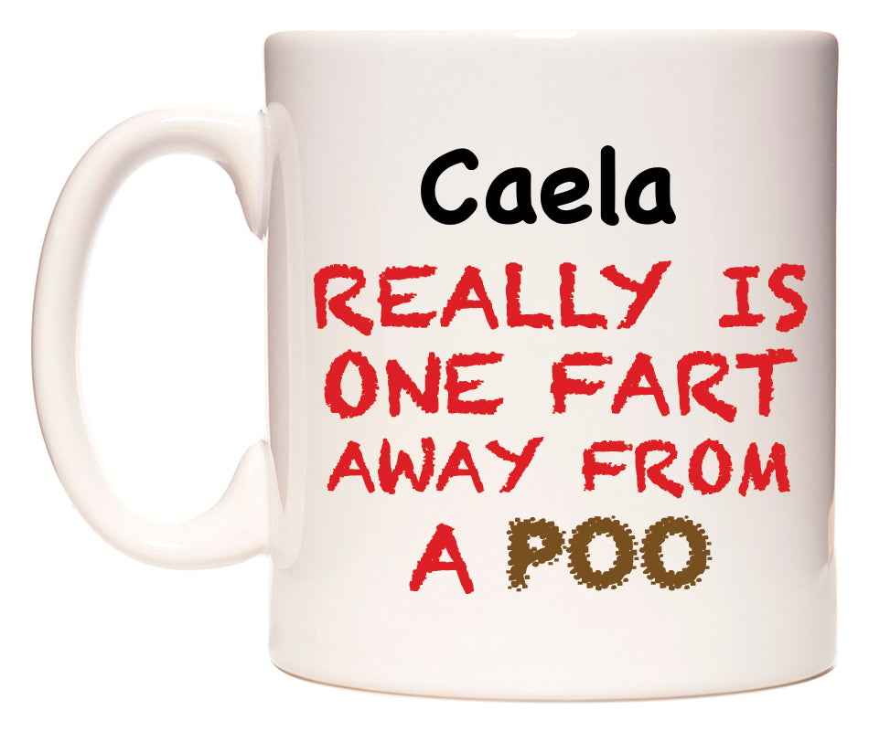 This mug features Caela Really is ONE Fart Away from A Poo