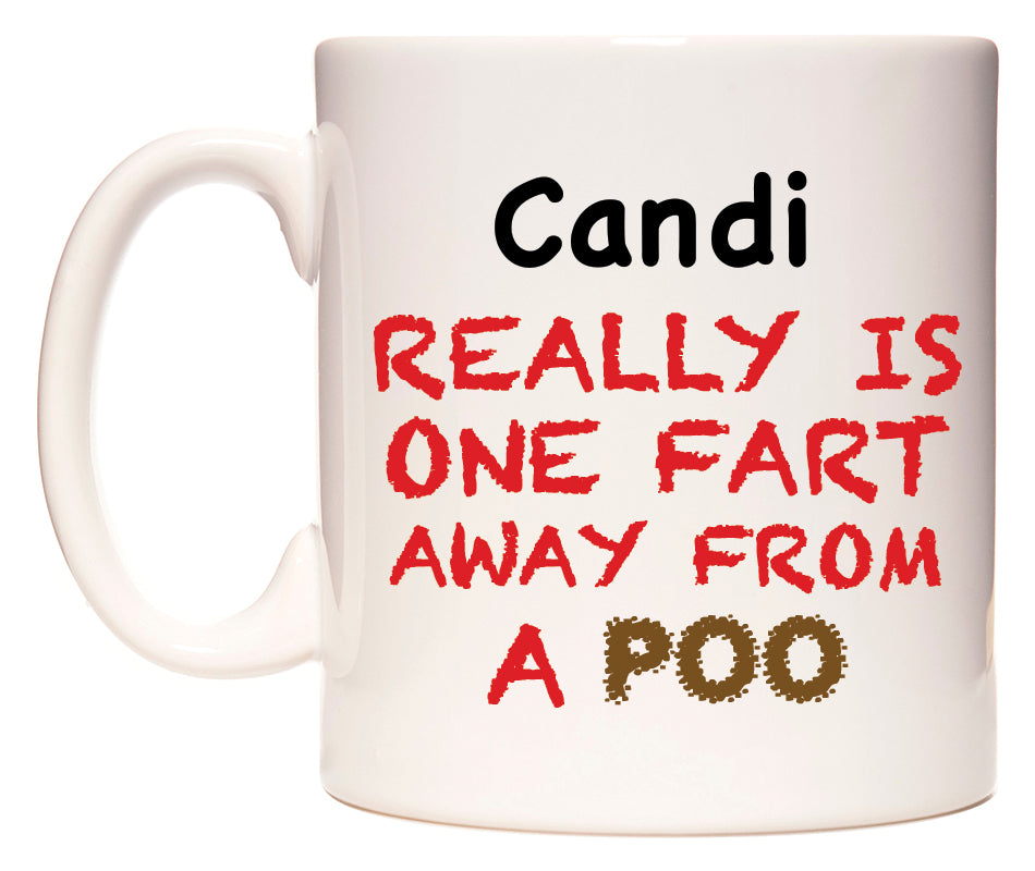 This mug features Candi Really is ONE Fart Away from A Poo