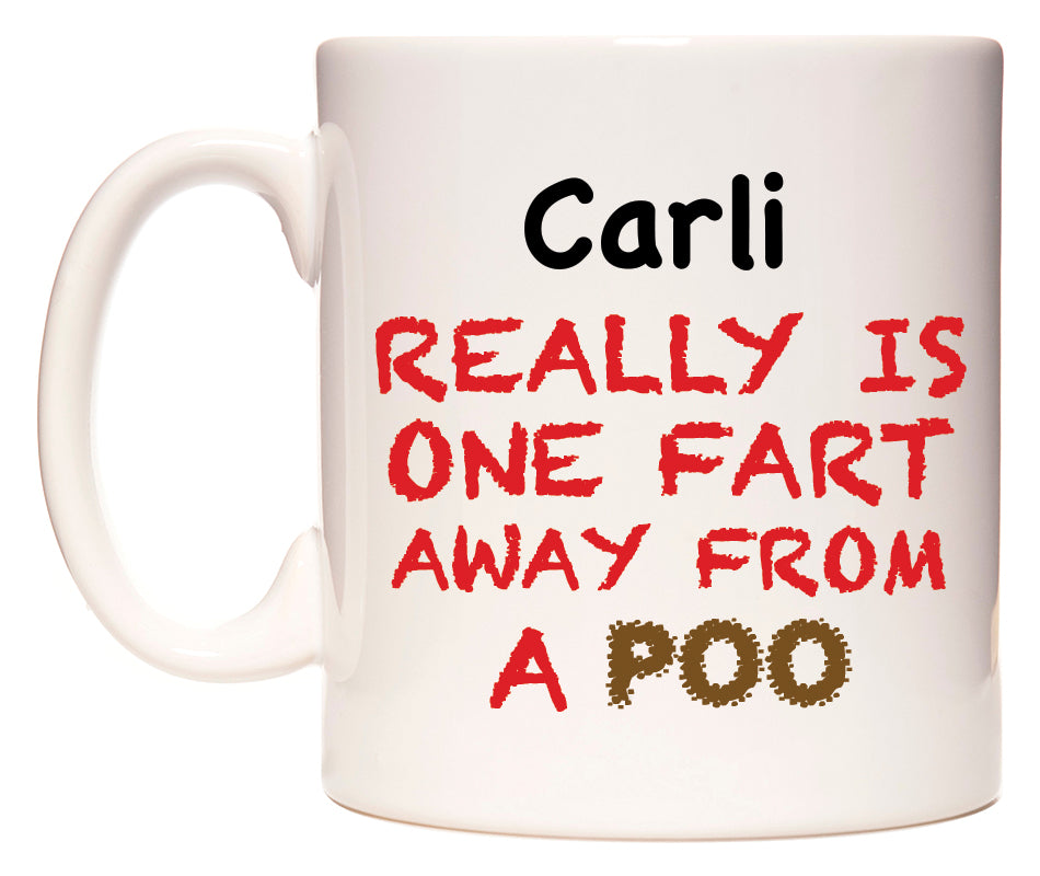 This mug features Carli Really is ONE Fart Away from A Poo