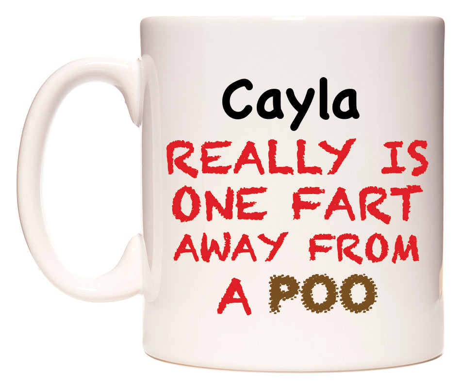 This mug features Cayla Really is ONE Fart Away from A Poo