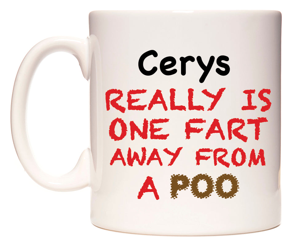 This mug features Cerys Really is ONE Fart Away from A Poo