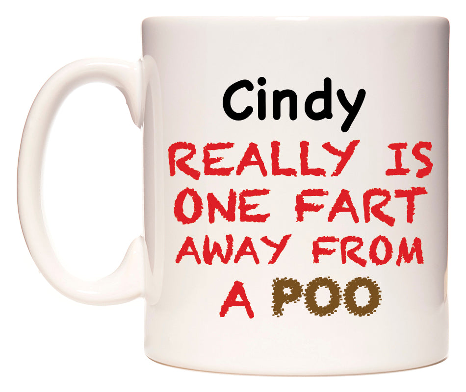This mug features Cindy Really is ONE Fart Away from A Poo