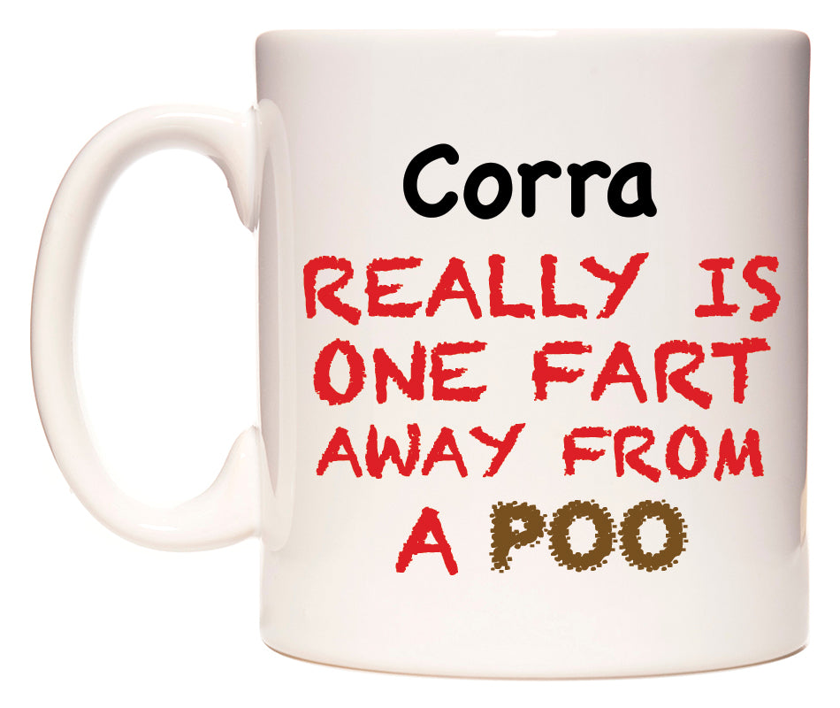 This mug features Corra Really is ONE Fart Away from A Poo