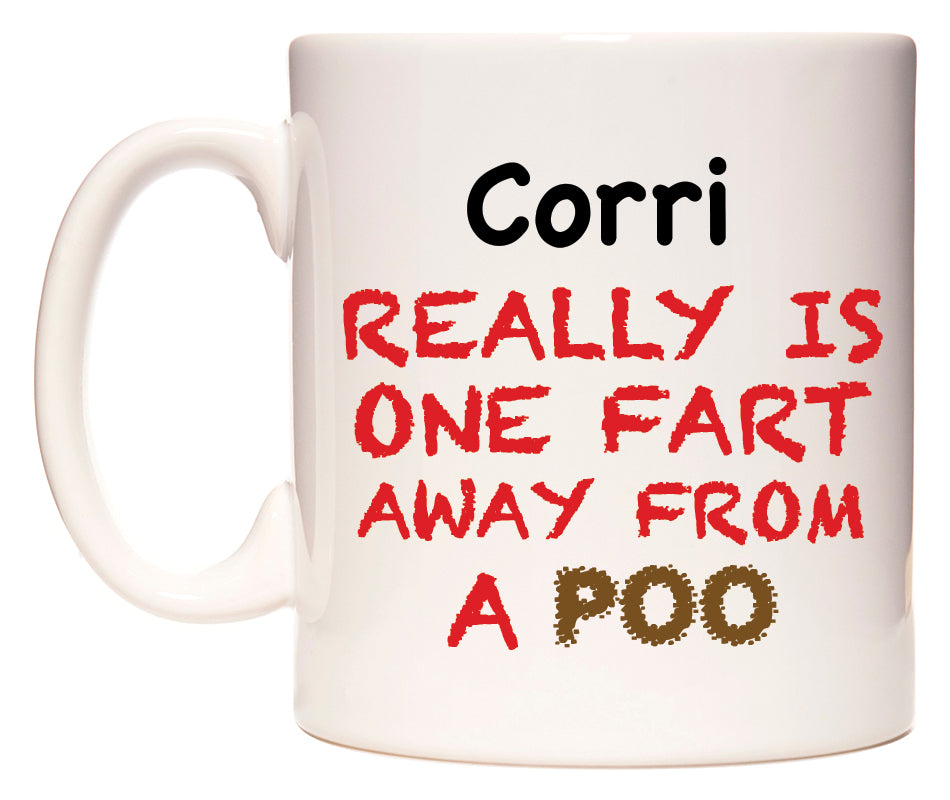 This mug features Corri Really is ONE Fart Away from A Poo