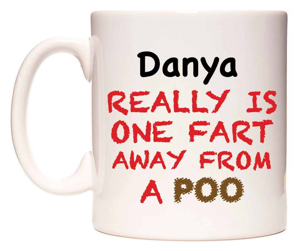 This mug features Danya Really is ONE Fart Away from A Poo