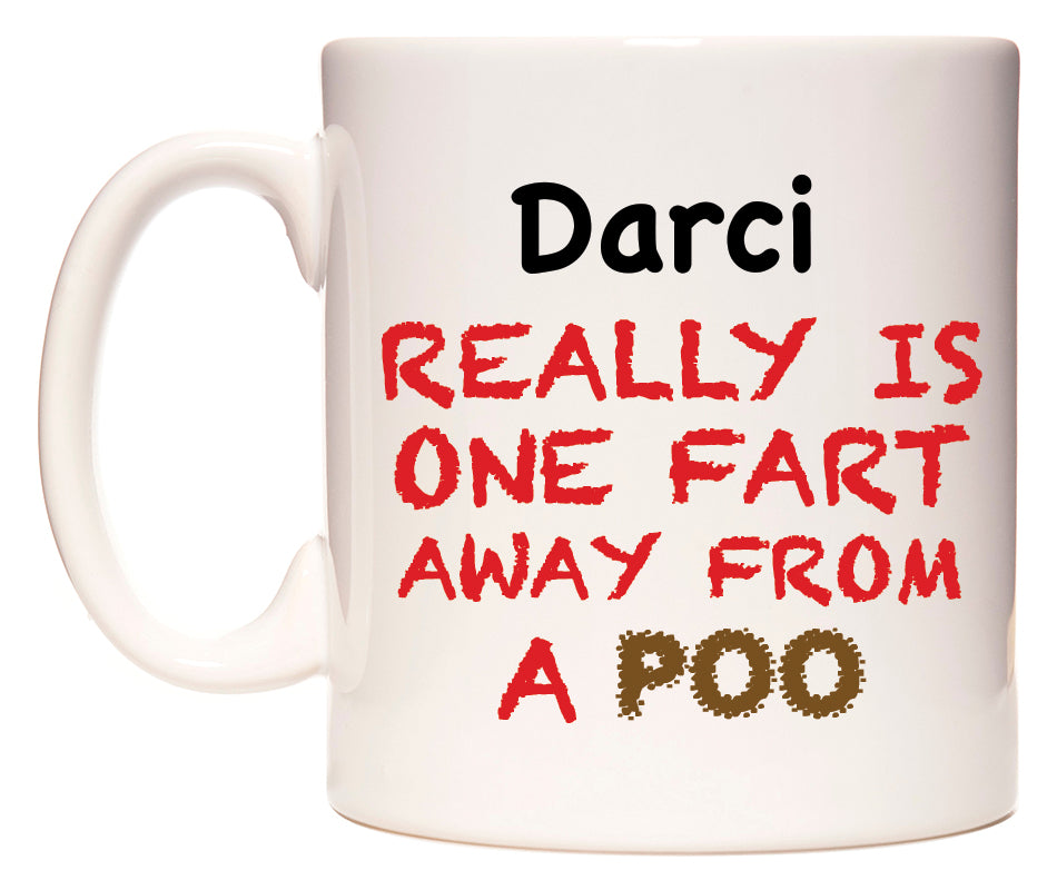 This mug features Darci Really is ONE Fart Away from A Poo