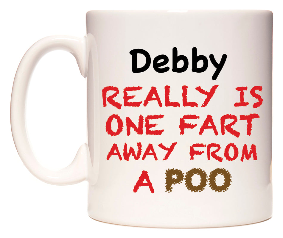 This mug features Debby Really is ONE Fart Away from A Poo