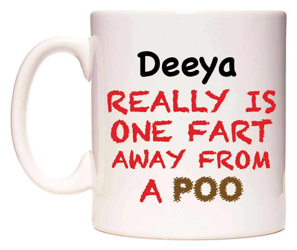 This mug features Deeya Really is ONE Fart Away from A Poo