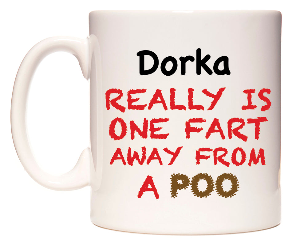 This mug features Dorka Really is ONE Fart Away from A Poo