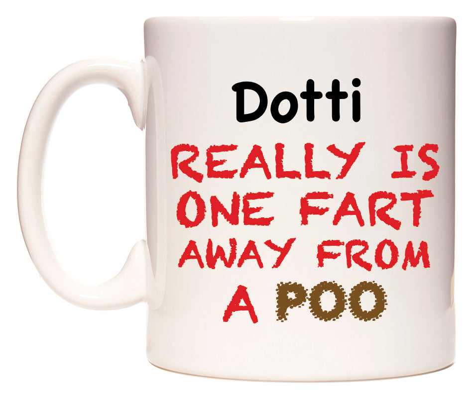 This mug features Dotti Really is ONE Fart Away from A Poo