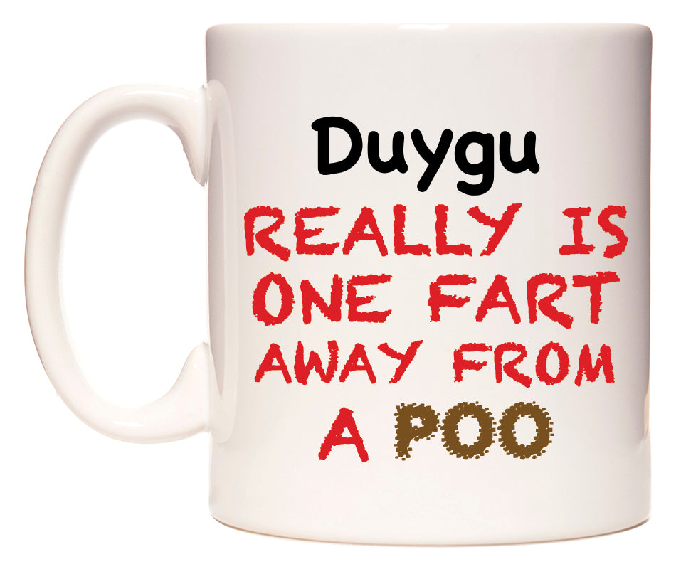 This mug features Duygu Really is ONE Fart Away from A Poo