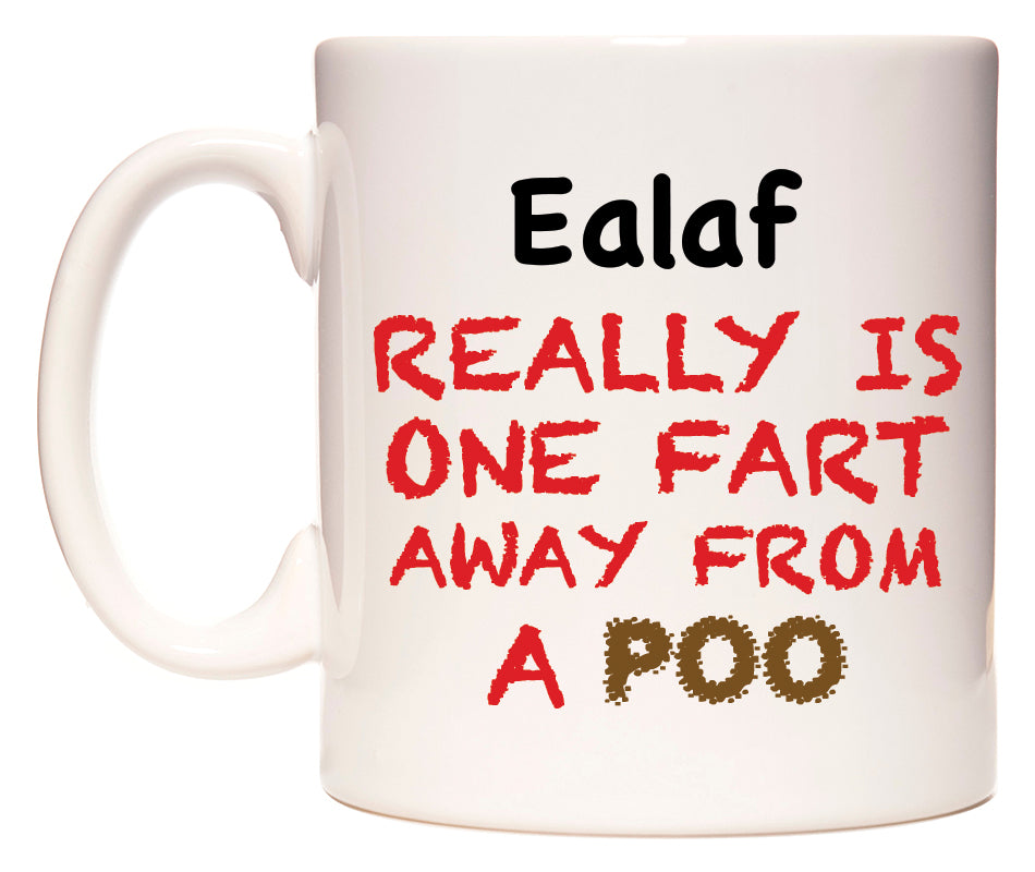 This mug features Ealaf Really is ONE Fart Away from A Poo