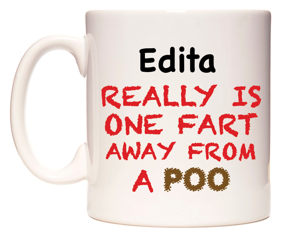 This mug features Edita Really is ONE Fart Away from A Poo