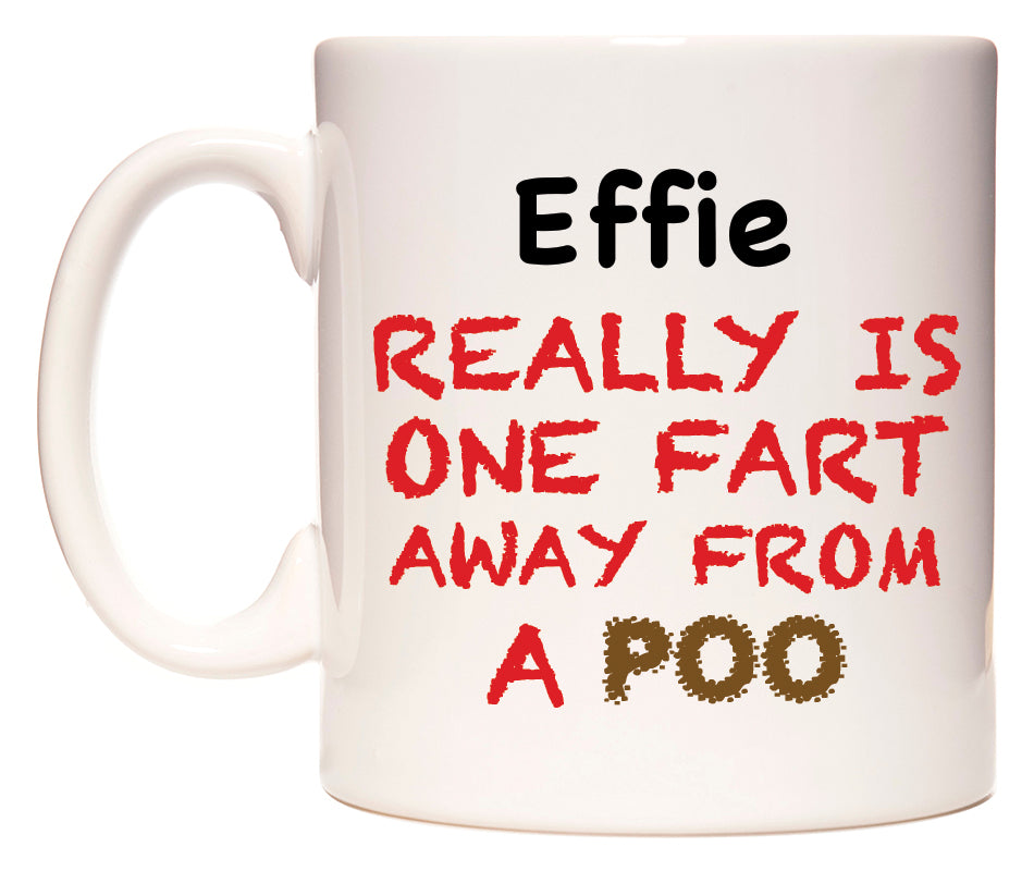 This mug features Effie Really is ONE Fart Away from A Poo