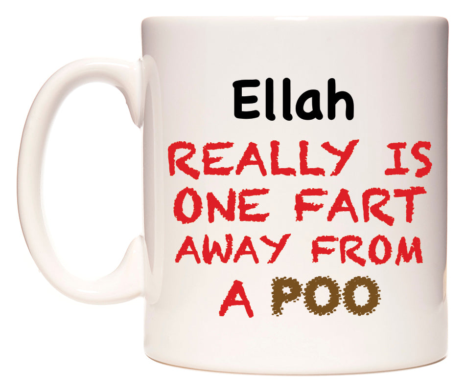 This mug features Ellah Really is ONE Fart Away from A Poo