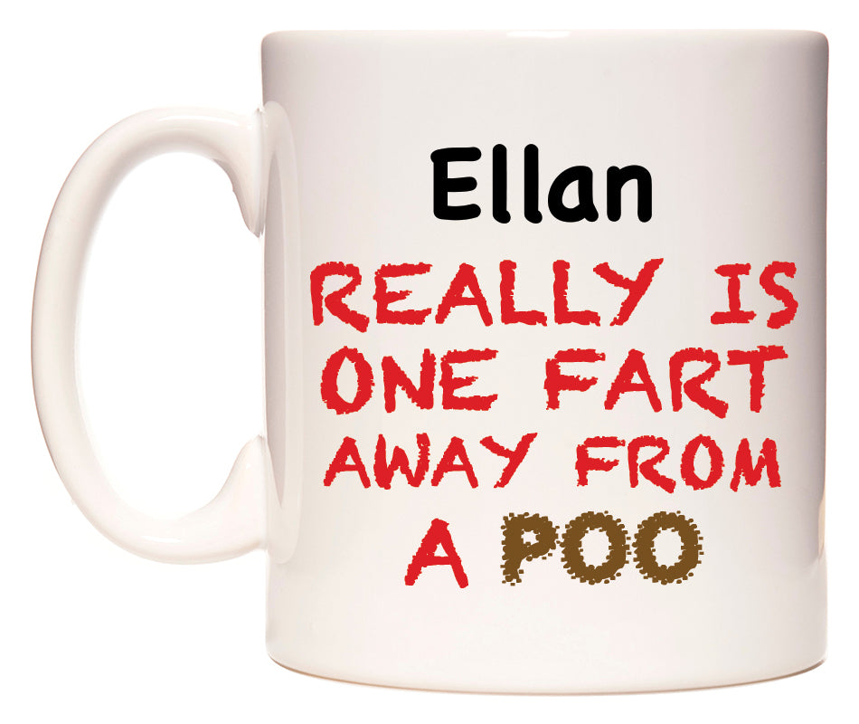 This mug features Ellan Really is ONE Fart Away from A Poo