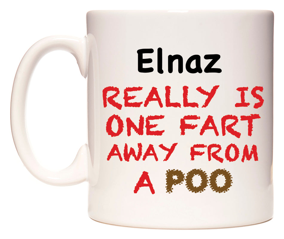 This mug features Elnaz Really is ONE Fart Away from A Poo