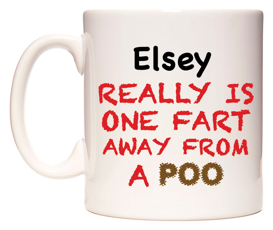 This mug features Elsey Really is ONE Fart Away from A Poo