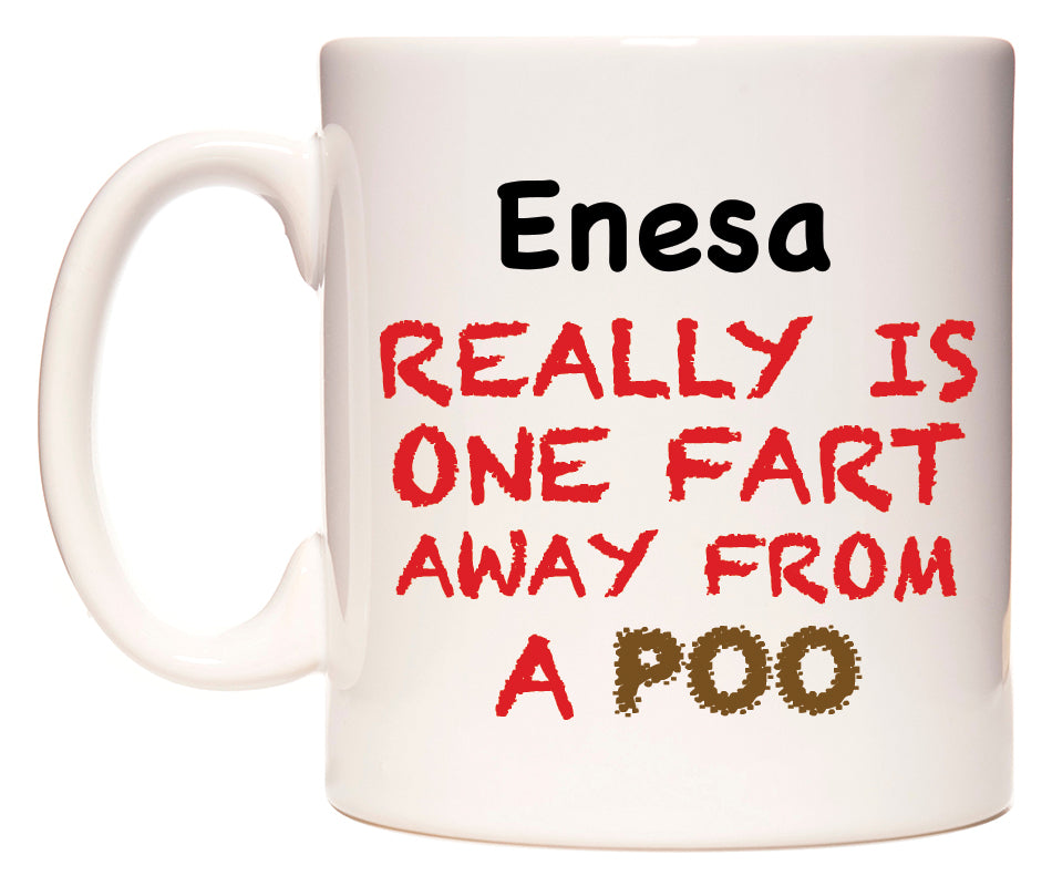 This mug features Enesa Really is ONE Fart Away from A Poo