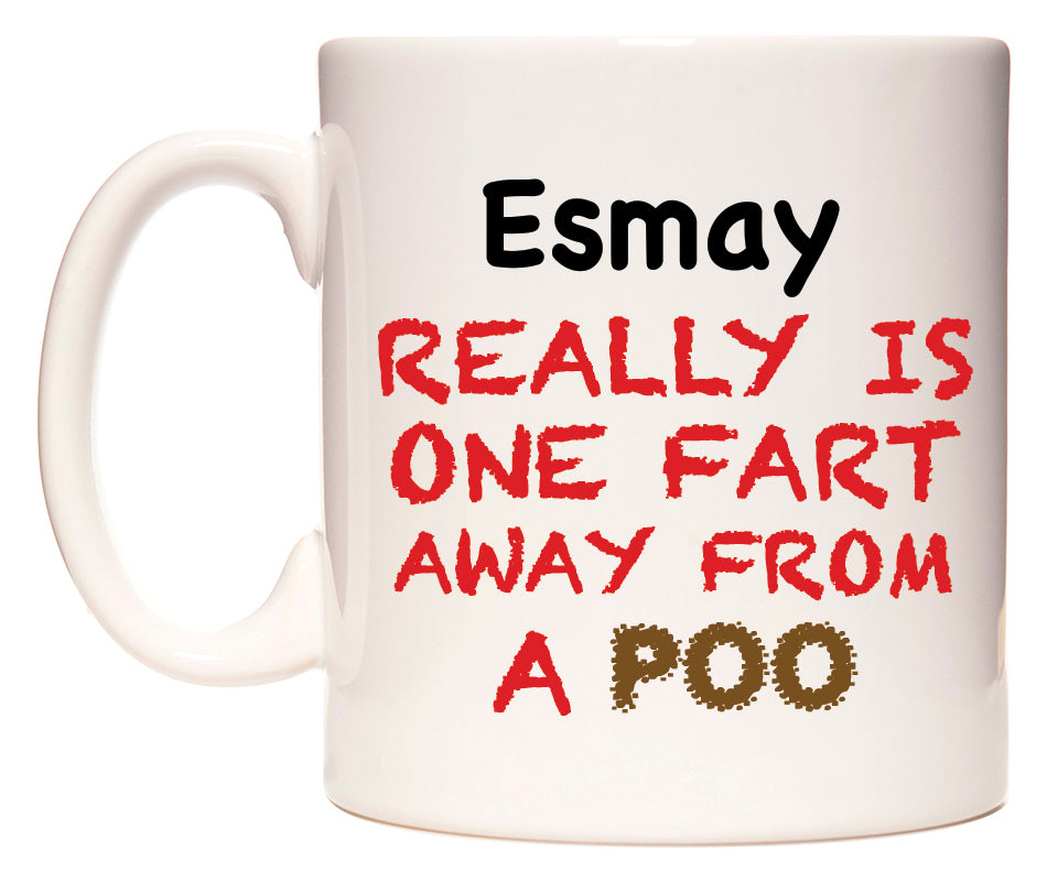 This mug features Esmay Really is ONE Fart Away from A Poo