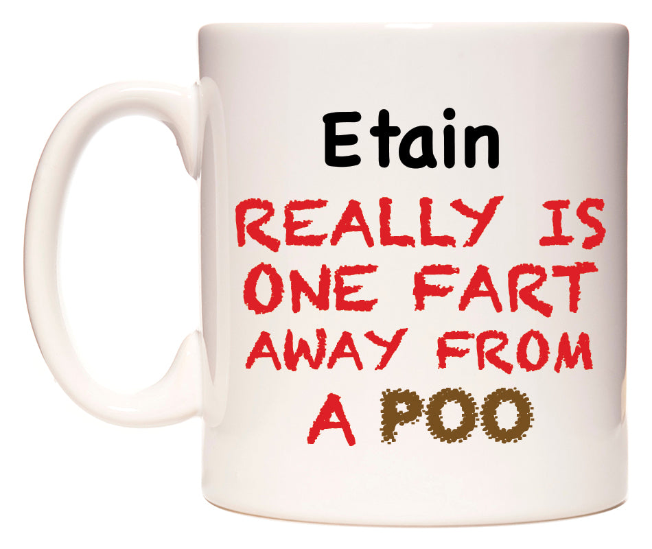 This mug features Etain Really is ONE Fart Away from A Poo