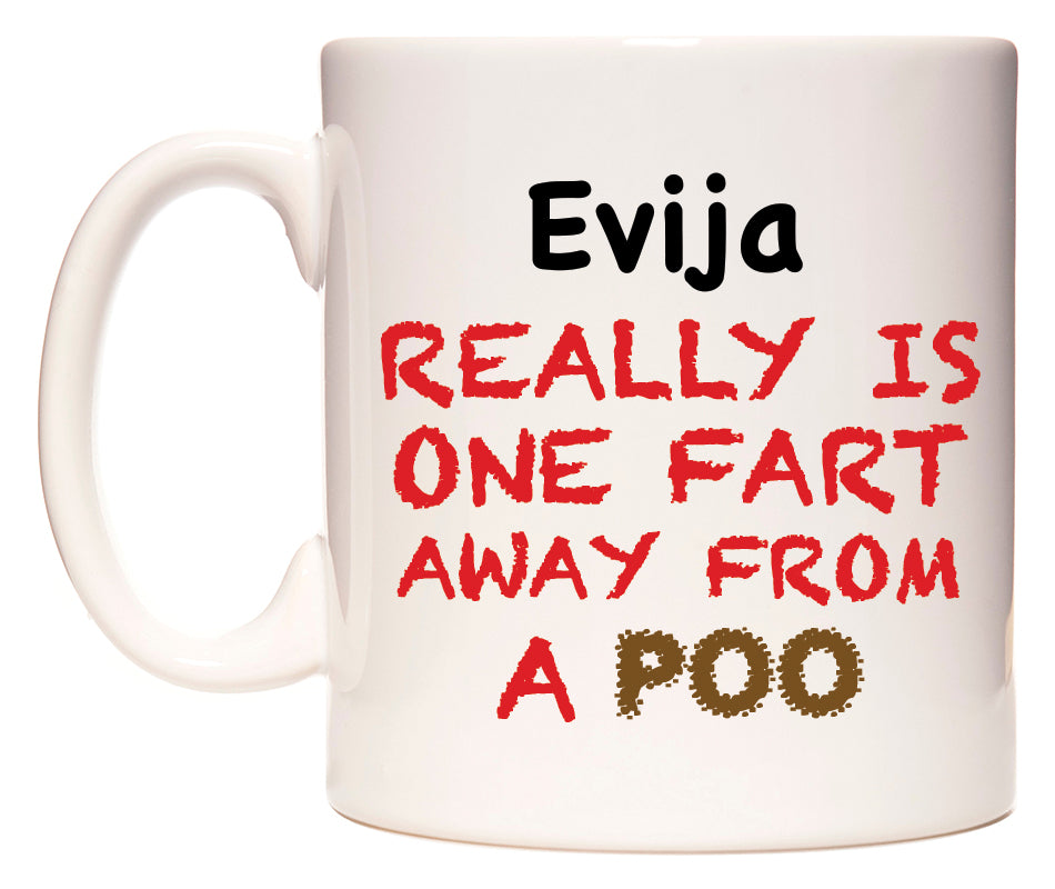 This mug features Evija Really is ONE Fart Away from A Poo