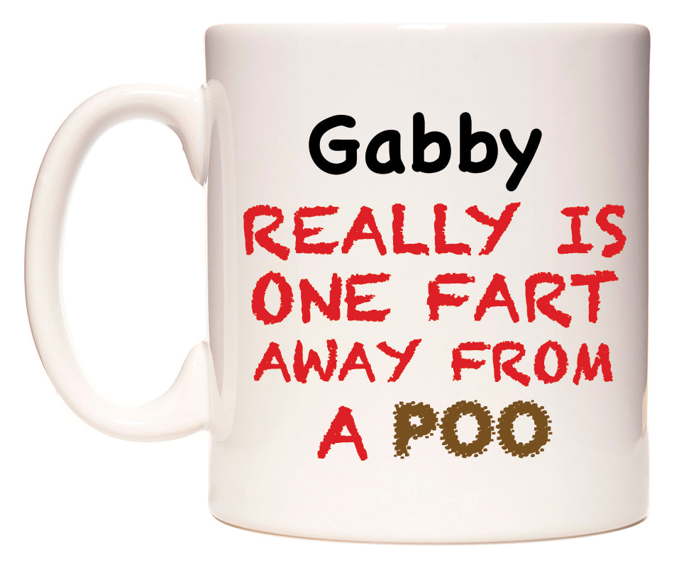 This mug features Gabby Really is ONE Fart Away from A Poo