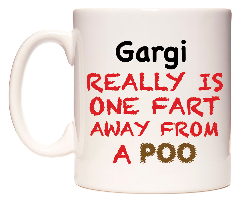 This mug features Gargi Really is ONE Fart Away from A Poo