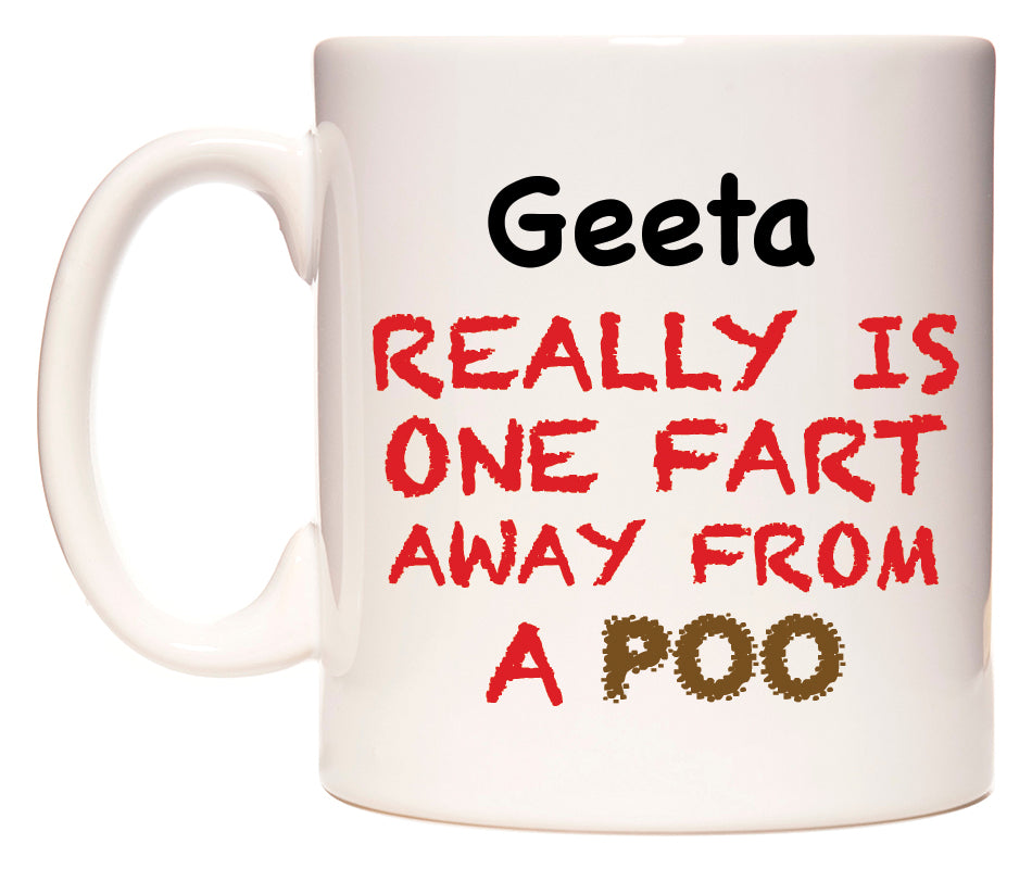 This mug features Geeta Really is ONE Fart Away from A Poo