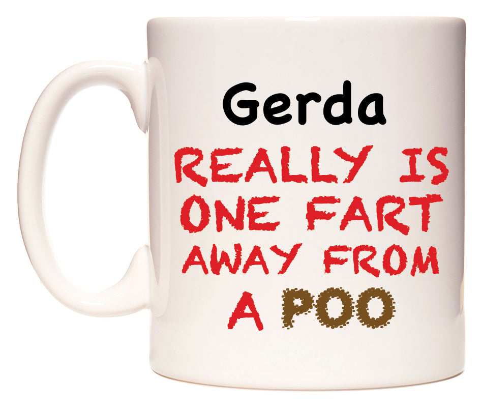 This mug features Gerda Really is ONE Fart Away from A Poo