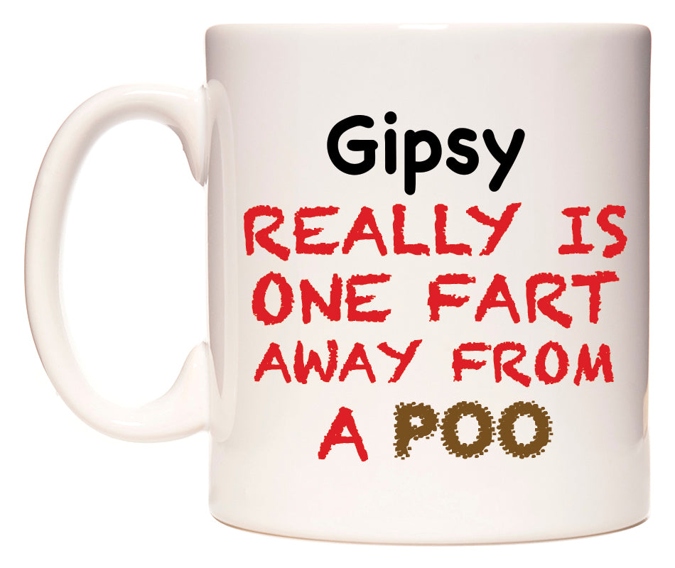 This mug features Gipsy Really is ONE Fart Away from A Poo